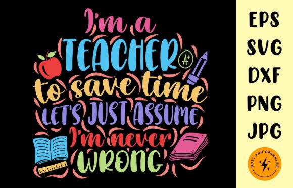I'm a Teacher I'm Never Wrong SVG Review