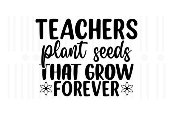 Teachers Plant Seeds That Grow Forever Design Review